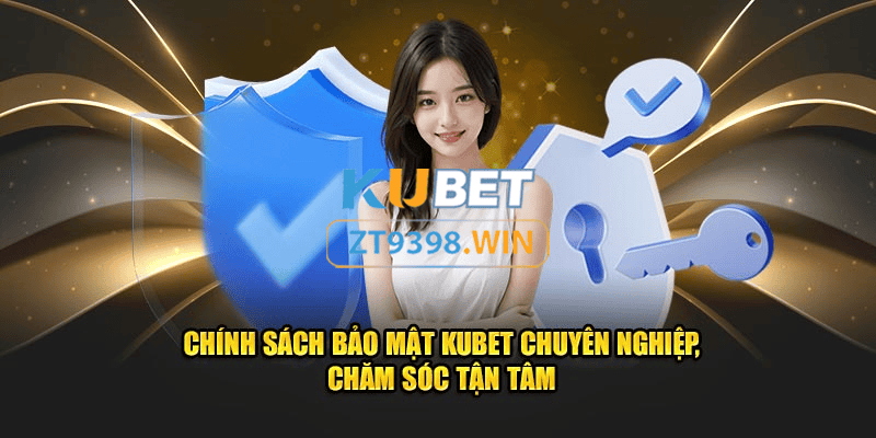 Kubet - Chính sách bảo mật 2 lớp ZT9398.NET
