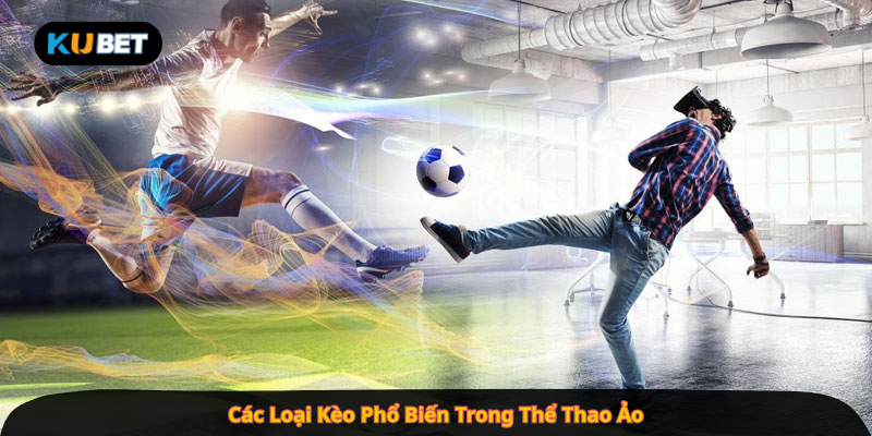 Các Loại Kèo Phổ Biến Trong Thể Thao Ảo
