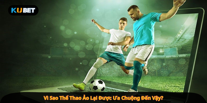 Vì Sao Thể Thao Ảo Lại Được Ưa Chuộng Đến Vậy?